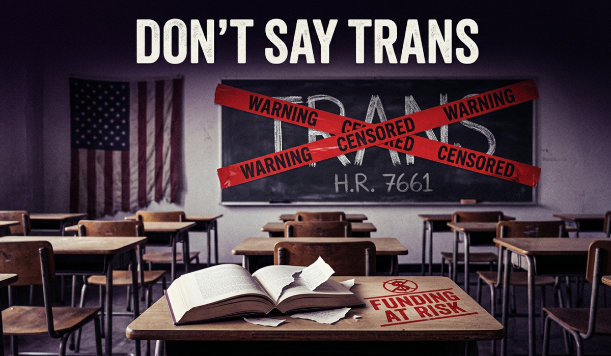 “Don’t Say Trans”: Inside H.R. 7661 and the Federal Push to Erase Trans Identity in Schools