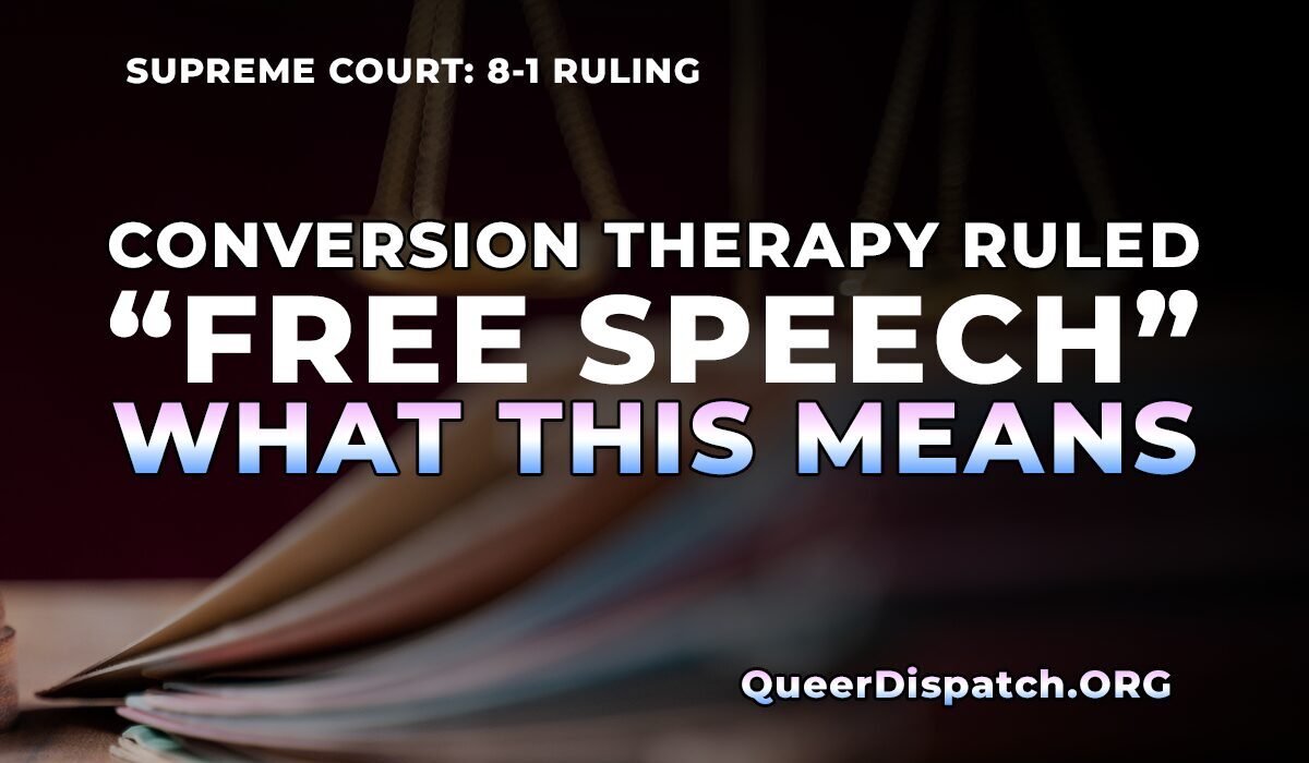 The Supreme Court Just Handed Conversion Therapy a Free Speech Shield — Here’s What That Actually Means