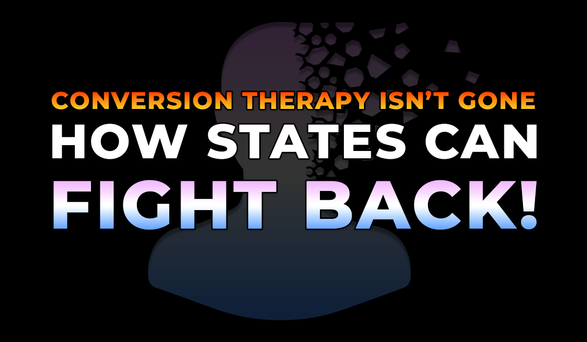 Conversion Therapy Isn’t Gone — But States Still Have Ways to Fight Back