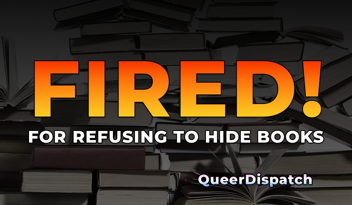  Fired for Refusing to Hide LGBTQ Books — Now the Community Is Fighting Back