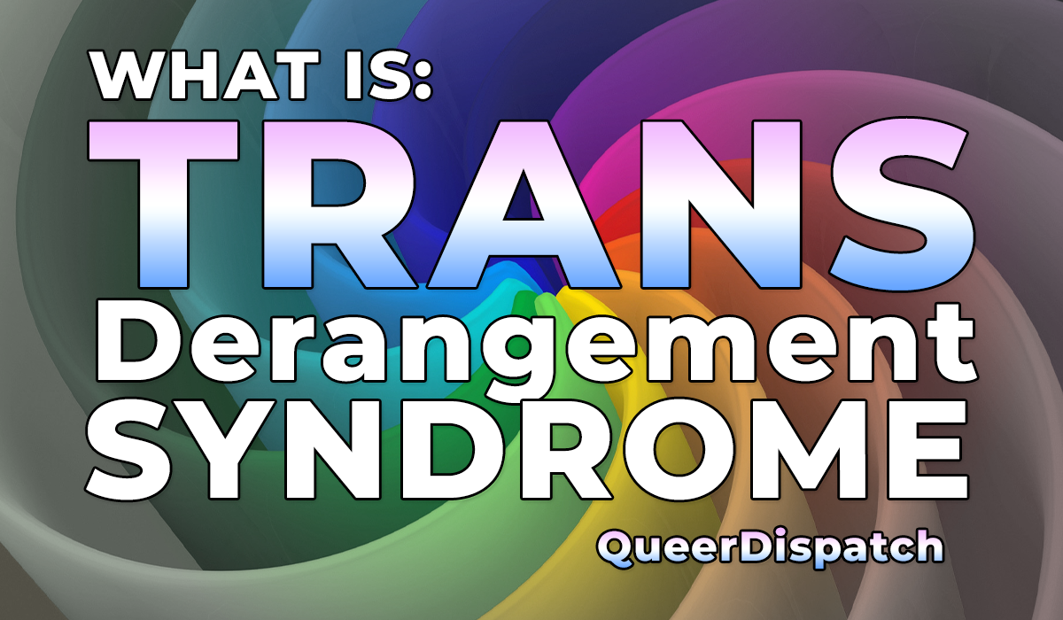 “Trans Derangement Syndrome”: When Obsession Replaces Reality