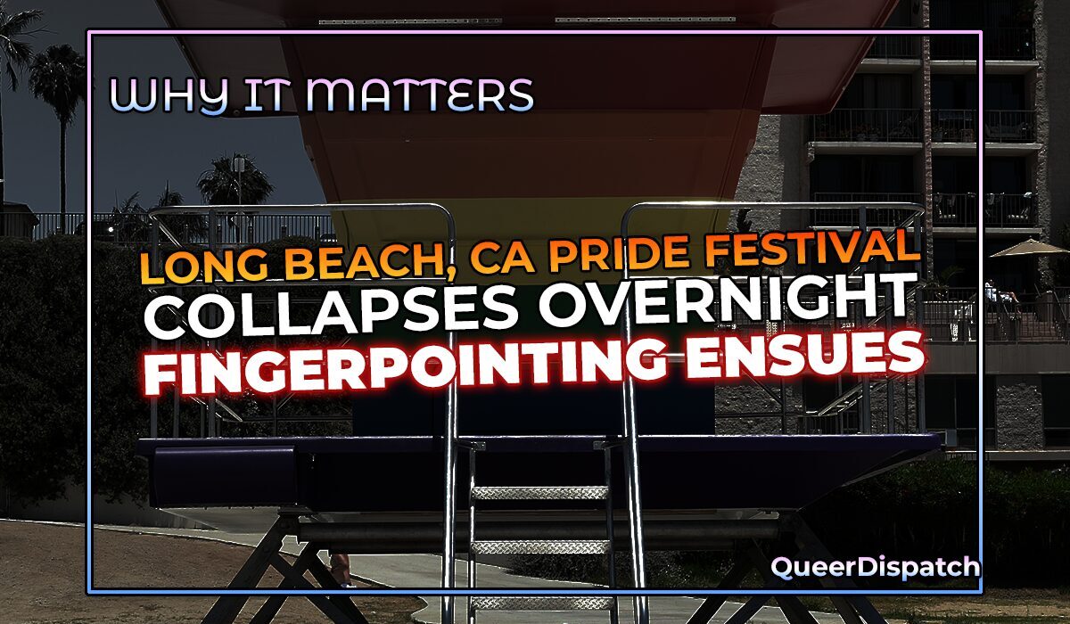 Long Beach Pride Didn’t Collapse Overnight. It Was Starved, Mismanaged, and Finally Imploded in Public.
