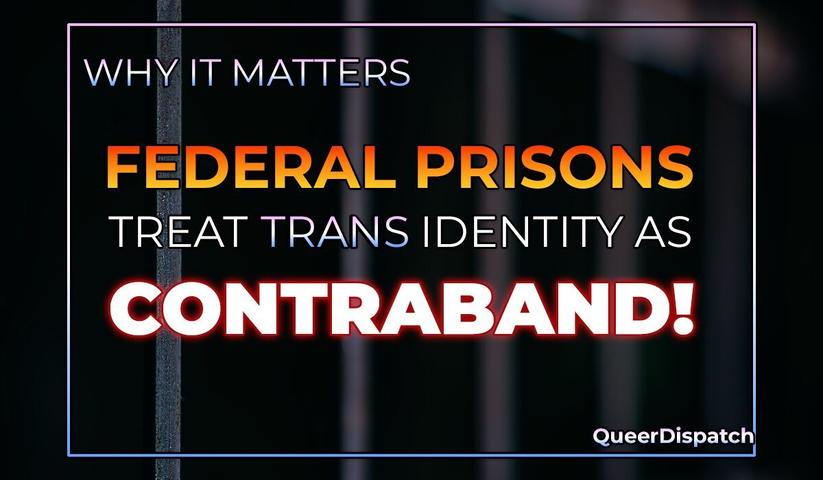 Federal Prisons Are Treating Trans Identity as Contraband