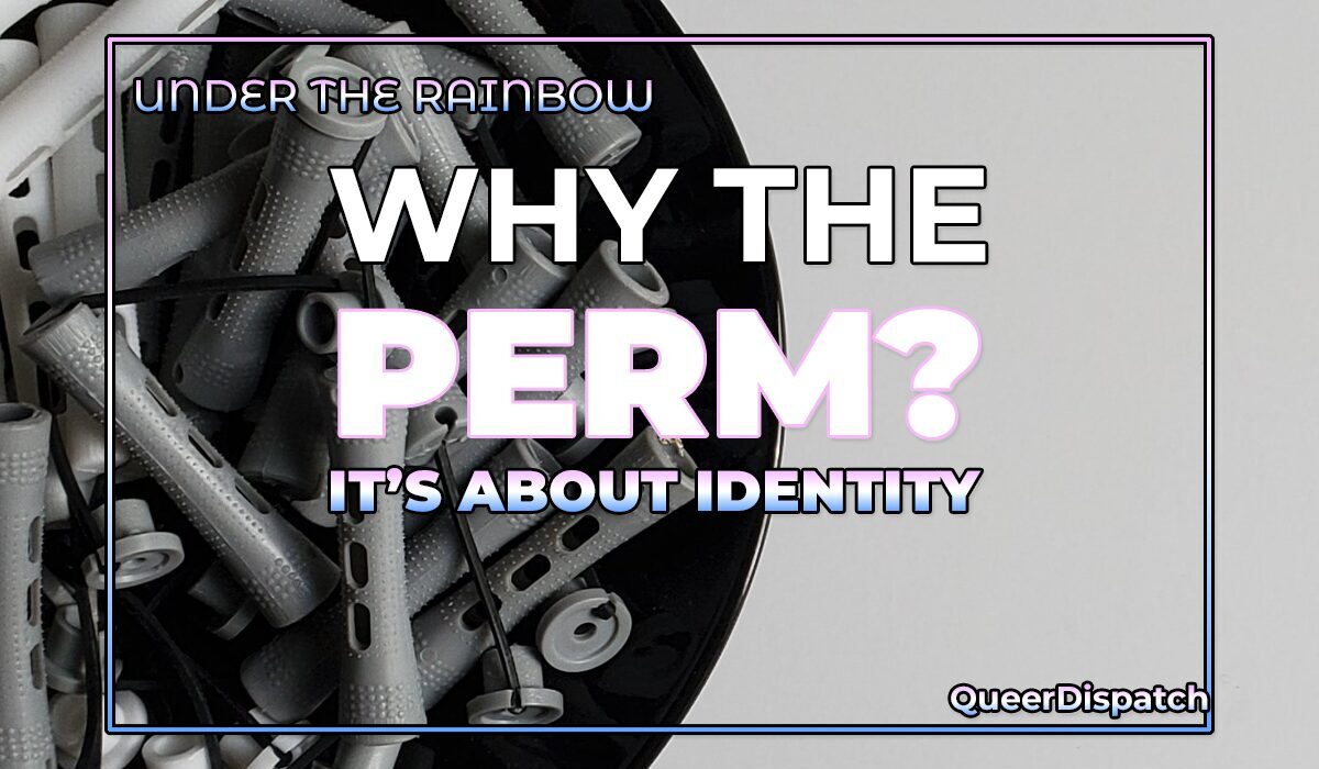Under The Rainbow: Why the Perm Matters