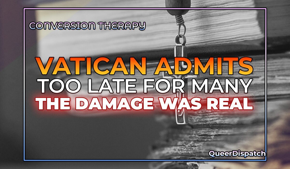 Vatican Finally Admits Conversion Therapy Harmed LGBTQ Catholics. Survivors Already Knew.