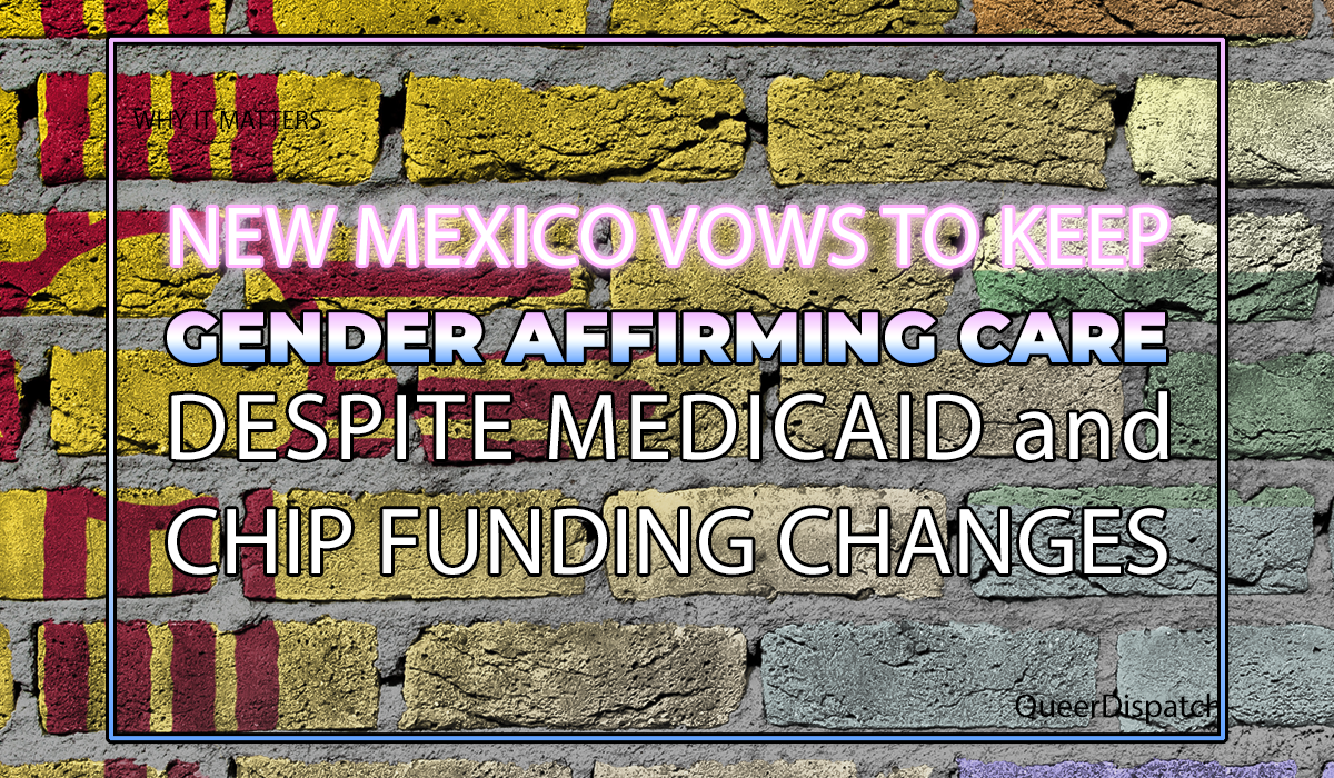 New Mexico Says It Will Use State Money to Keep Gender-Affirming Care Available to Trans Youth