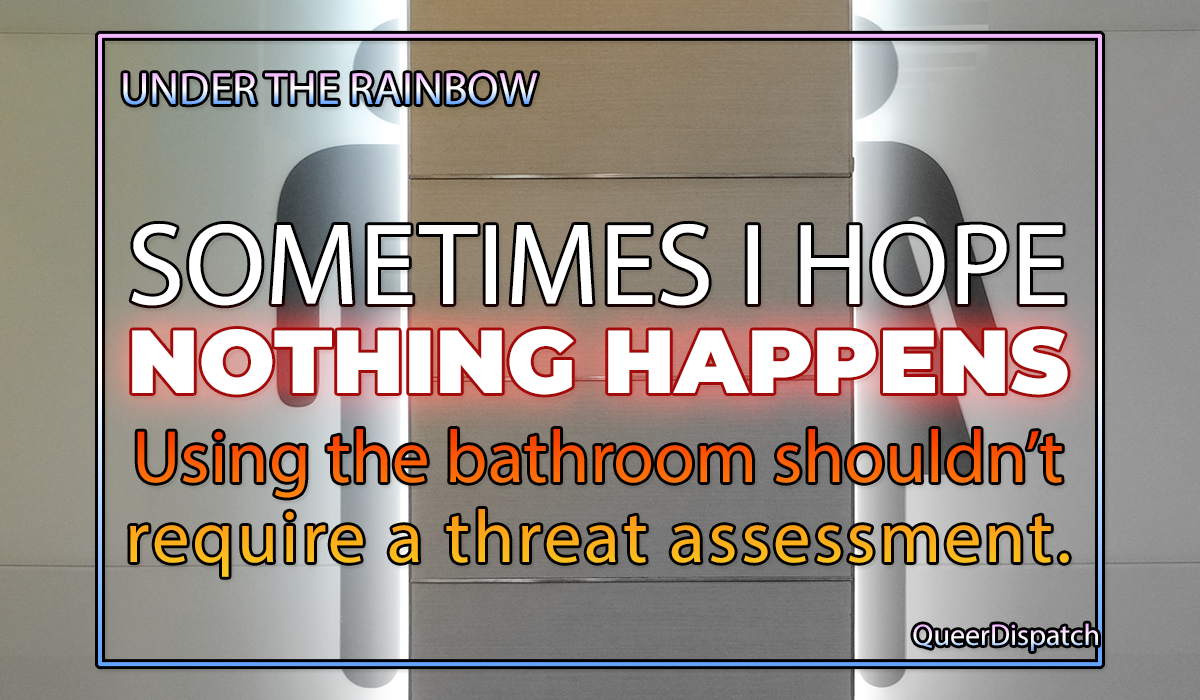 UNDER THE RAINBOW: Sometimes I Hope NOTHING Happens at All